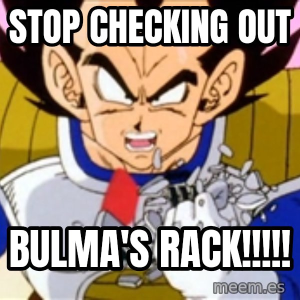 Over 9000 meme: stop checking out / bulma's rack!!!!!