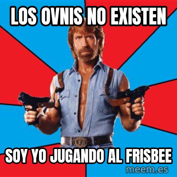 Chuck Norris  meme: LOS OVNIS NO EXISTEN / SOY YO JUGANDO AL FRISBEE