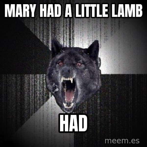 Insanity Wolf meme: mary had a little lamb / had