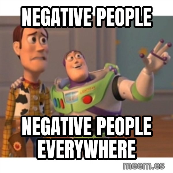 Toy story meme: negative people / negative people everywhere