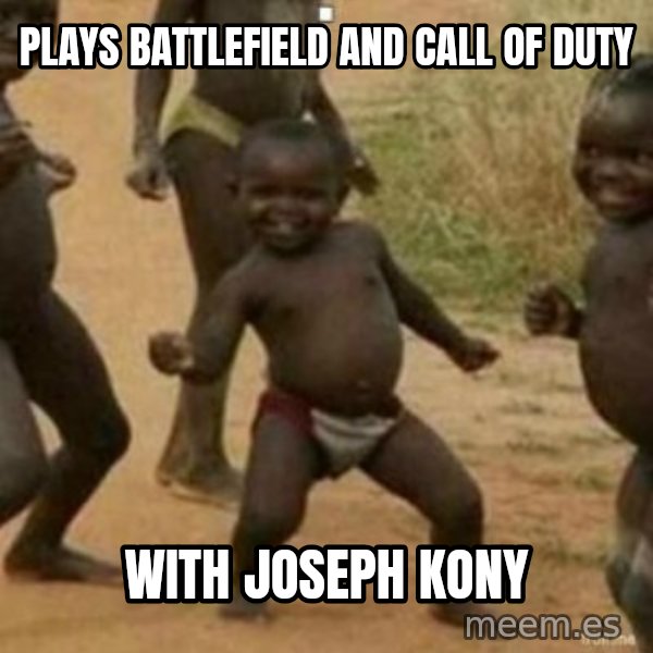Black Kid meme: plays battlefield and call of duty / with Joseph kony