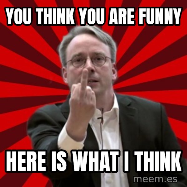 Angry Linus meme: You think you are funny / here is what i think