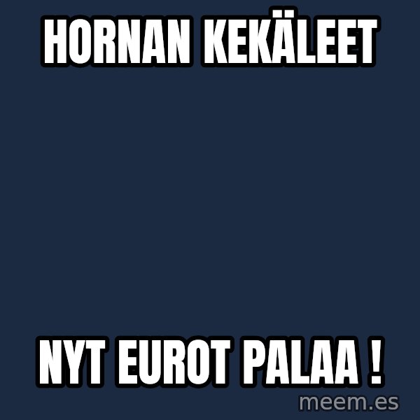 Katainen Perkele meme: Hornan   kekäleet / nyt    eurot     palaa !