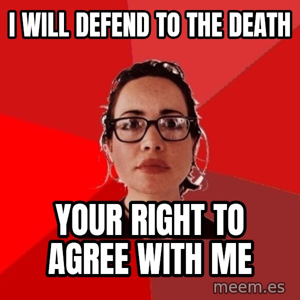Liberal Douche Garofalo meme: i will defend to the death / your right to agree with me