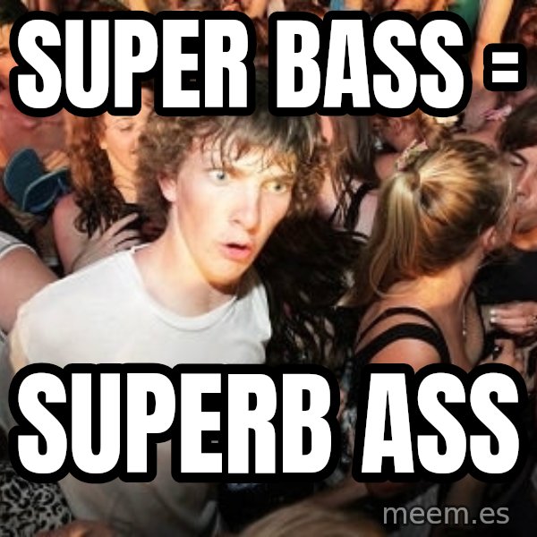 Sudden Realization Ralph meme: Super bass = / Superb ass