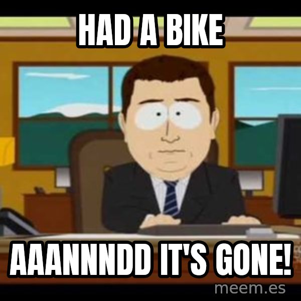 south park aand it's gone meme: Had a bike / AAANNNDD it's gone!