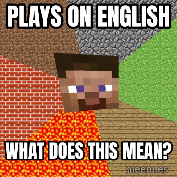 Minecraft Guy meme: plays on english / what does this mean?