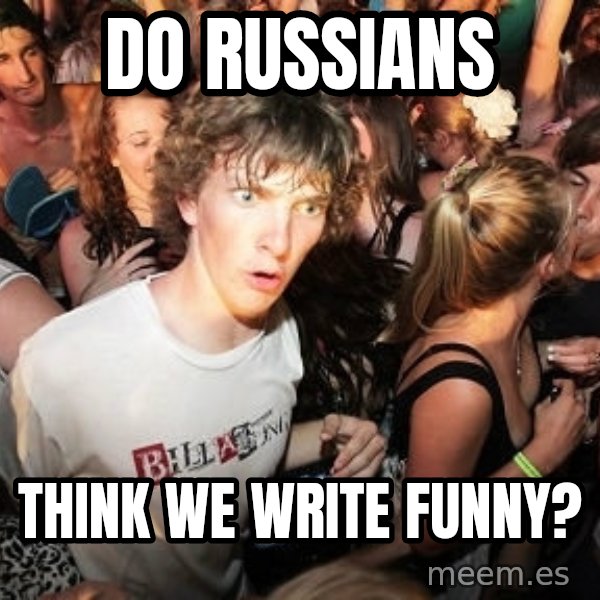 Sudden Realization Ralph meme: do russians / think we write funny?