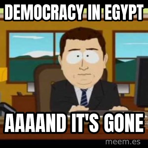 south park aand it's gone meme: Democracy in egypt / aaaand it's gone