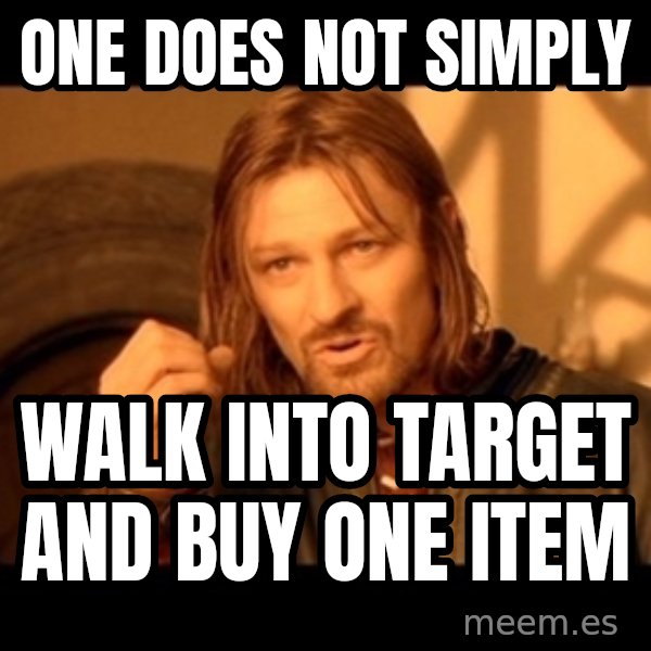Lord Of The Rings Boromir One Does Not Simply Mordor meme: One does not simply / walk into target and buy one item
