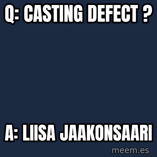 Katainen Perkele meme: q:    casting    defect ? / A:     Liisa     Jaakonsaari