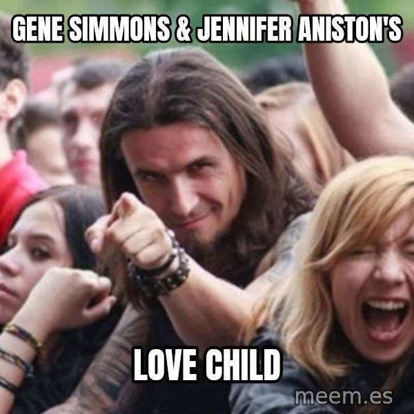 Ridiculously Photogenic Metalhead meme: Gene Simmons & Jennifer Aniston's / LOVE CHILD