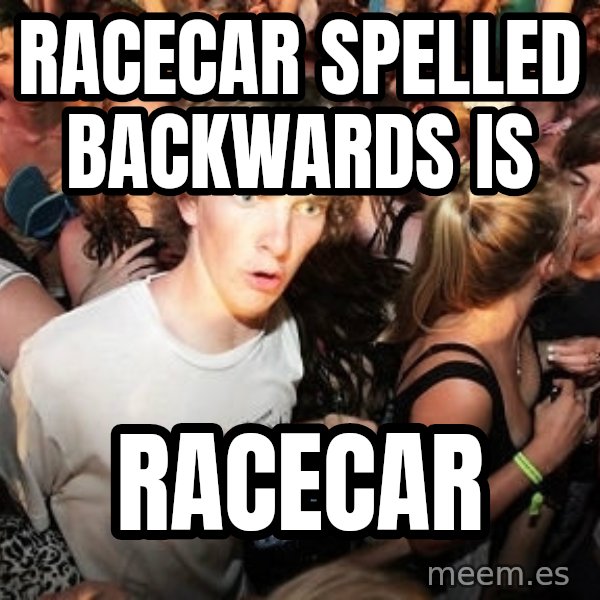 Sudden Realization Ralph meme: Racecar spelled backwards is / racecar