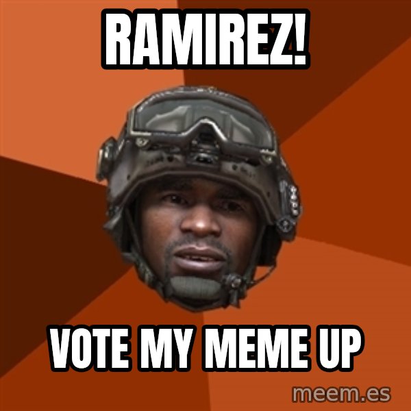 Sgt. Foley meme: ramirez! / vote my meme up