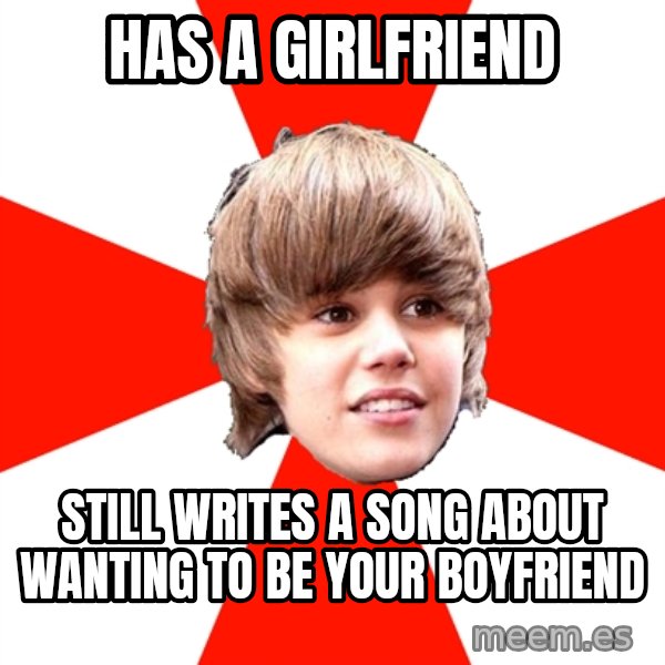 Justin Bieber meme: has a girlfriend / still writes a song about wanting to be your boyfriend