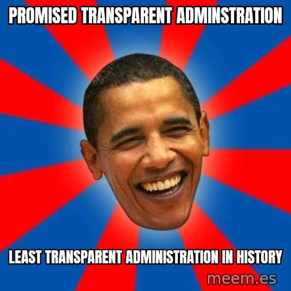 Obama meme: Promised transparent adminstration / least transparent administration in history