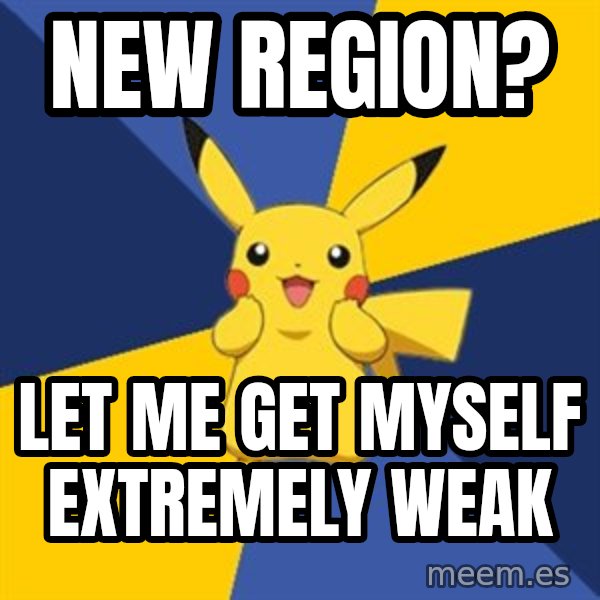 Pokemon Logic  meme: New region? / let me get myself extremely weak