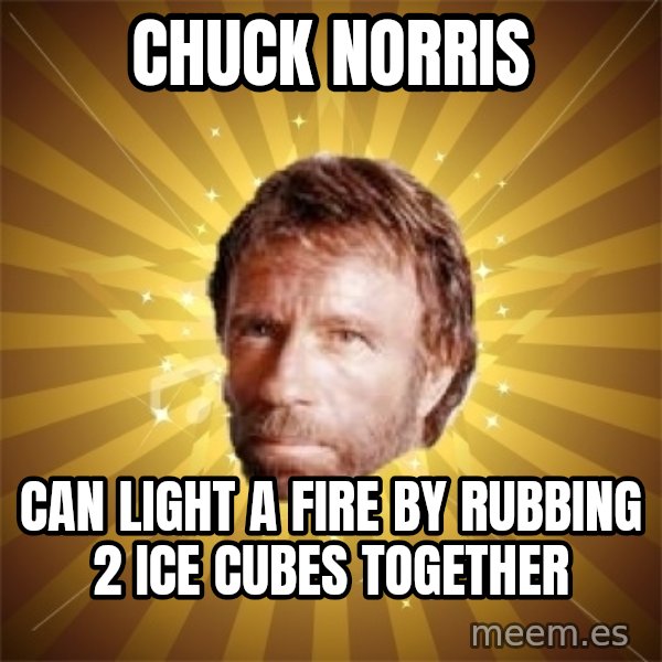 Chuck Norris Advice meme: chuck norris / CAN LIGHT A FIRE BY RUBBING 2 ICE CUBES TOGETHER