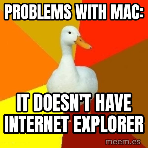 Technologically Impaired Duck meme: Problems with mac: / it doesn't have internet explorer