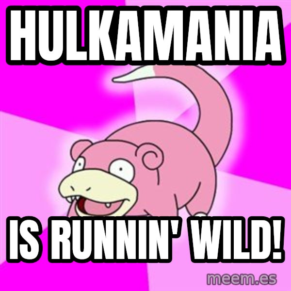 Slowpoke meme: Hulkamania / is runnin' wild!