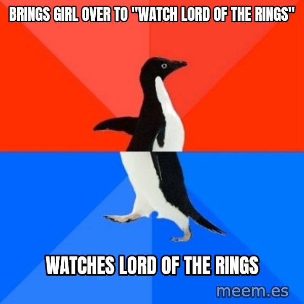 Socially Awesome Awkward Penguin meme: BRINGS GIRL OVER TO "WaTCH lORD OF THE RINGS" / watches lord of the rings
