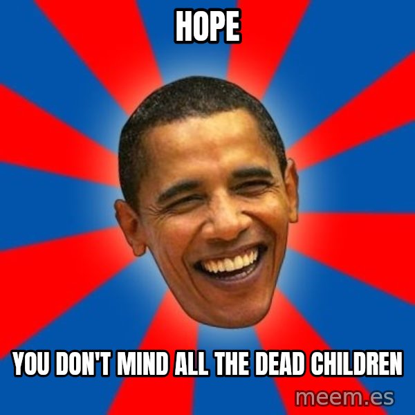 Obama meme: Hope / You don't Mind all the Dead ChiLdren