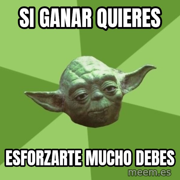 Advice Yoda Gives meme: si ganar quieres / esforzarte mucho debes