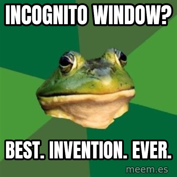 Foul Bachelor Frog meme: incognito window? / best. invention. ever.