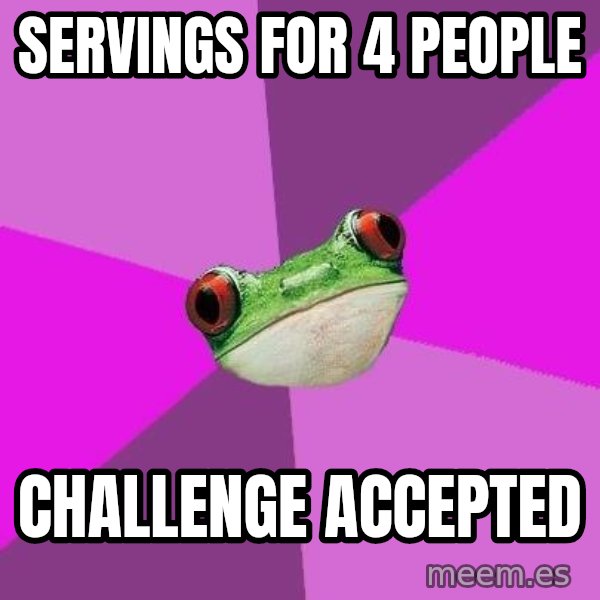 Foul Bachelorette Frog meme: servings for 4 people / challenge accepted