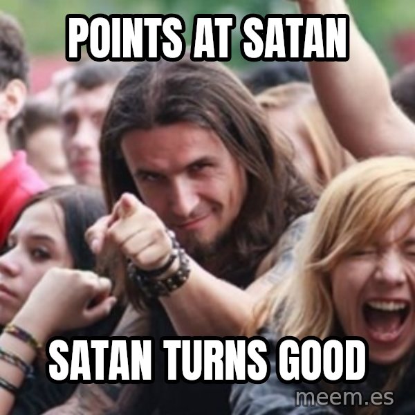Ridiculously Photogenic Metalhead meme: points at satan / satan turns good