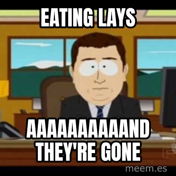 south park aand it's gone meme: eating lays / aaaaaaaaaand they're gone