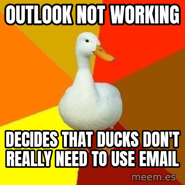 Technologically Impaired Duck meme: outlook not working / decides that ducks don't really need to use email