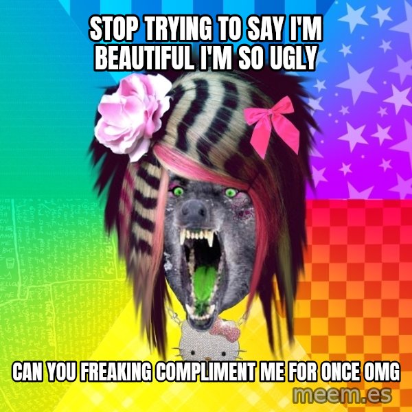 Insanity Scene Wolf meme: stop trying to say i'm beautiful i'm so ugly / can you freaking compliment me for once Omg