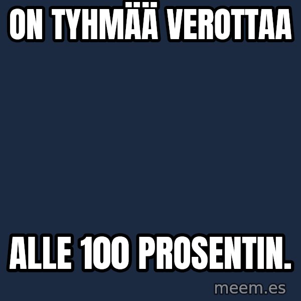 Katainen Perkele meme: On  tyhmää   verottaa / alle 100  prosentin.