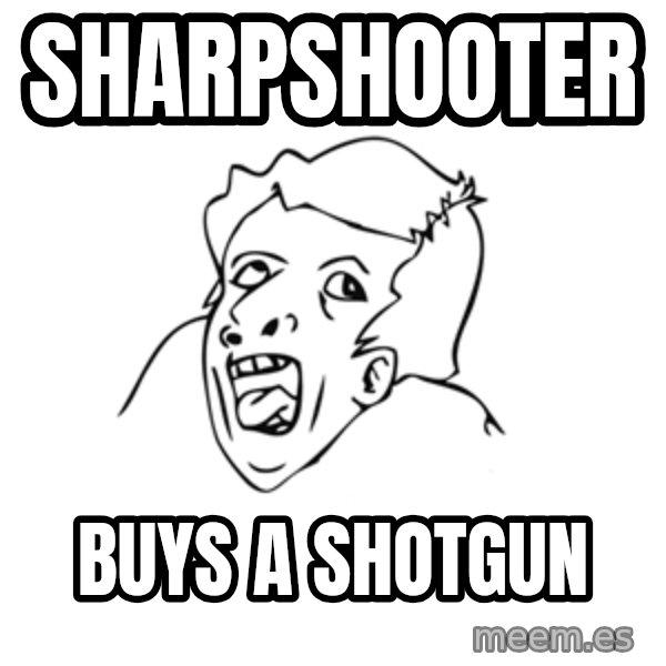 genius rage meme meme: SHarpshooter / buys a shotgun