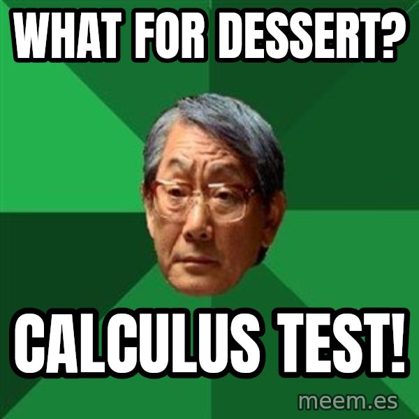 High Expectations Asian Father meme: What for dessert? / Calculus test!