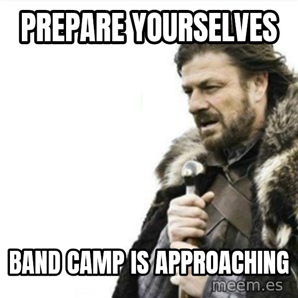 Prepare yourself meme: PREPARE YOURSELVES / BAND CAMP IS APPROACHING