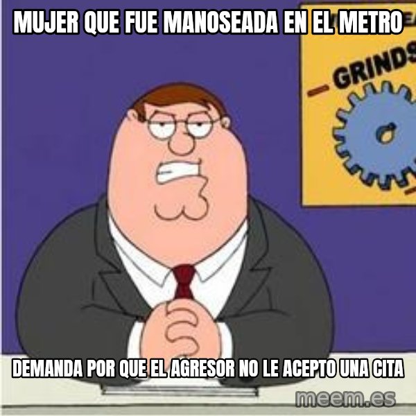 Grinds My Gears Peter Griffin meme: mujer que fue manoseada en el metro / demanda por que el agresor no le acepto una cita