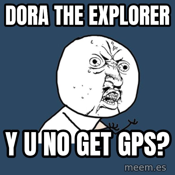 Y U No meme: Dora The explorer / y u no get gps?