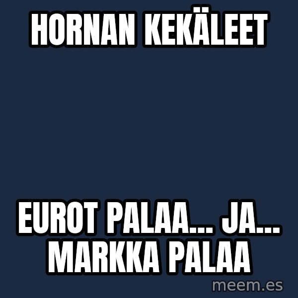 Katainen Perkele meme: Hornan   kekäleet / eurot    palaa...   ja...  Markka   palaa