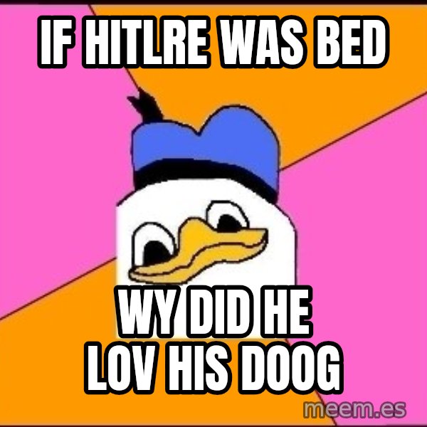 Uncle Dolan meme: if hitlre was bed / wy did he lov his doog