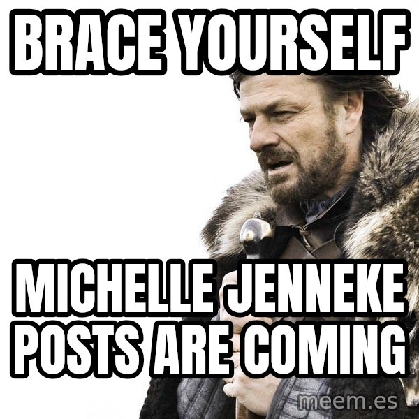 Winter is Coming meme: BRACE YOURSELF / MICHELLE JENNEKE POSTS ARE COMING