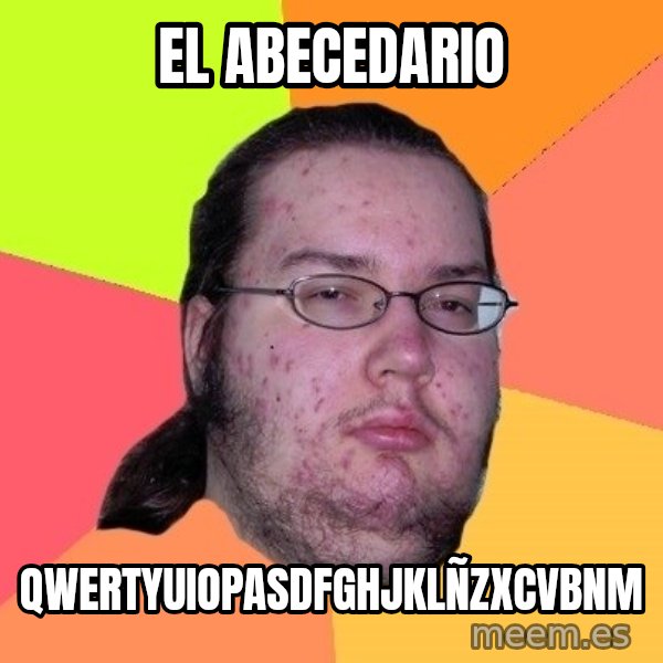 gordo granudo meme: el abecedario / qwertyuiopasdfghjklñzxcvbnm