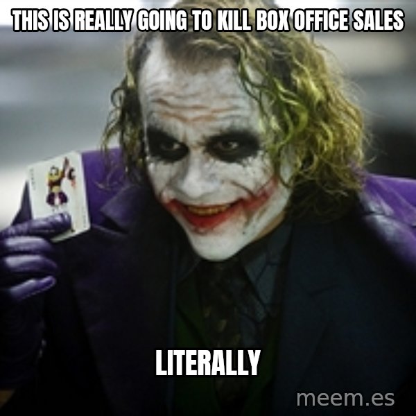 joker meme: This is really going to kill box office sales / literally
