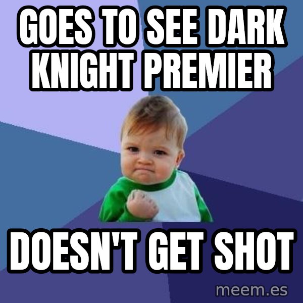 Success Kid meme: Goes to see Dark Knight Premier / Doesn't get shot