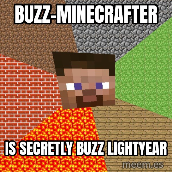 Minecraft Guy meme: buzz-minecrafter / is secretly buzz lightyear