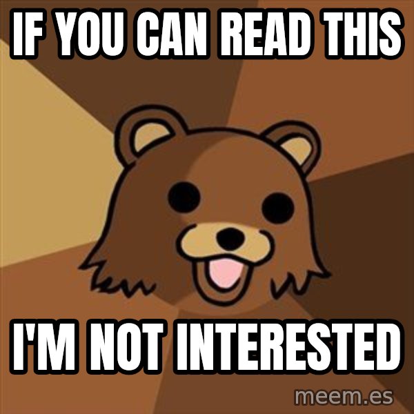 Pedobear meme: if you can read this / i'm not interested