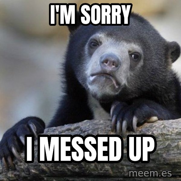 Confession Bear meme: I'm Sorry / i messed up
