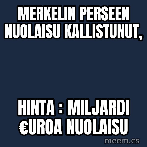 Katainen Perkele meme: Merkelin  perseen    nuolaisu   kallistunut, / hinta :   miljardi   €uroa   nuolaisu