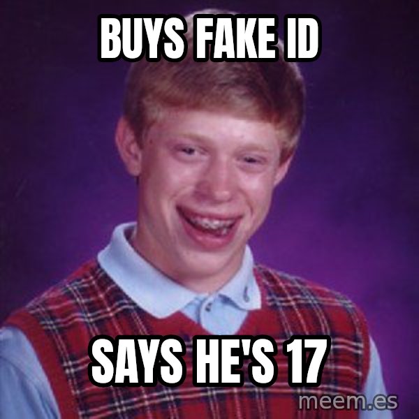 Bad Luck Brian meme: buys fake id / says he's 17